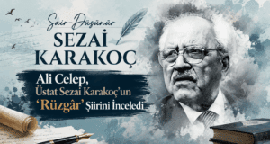 Sezai Karakoç’un ‘Rüzgâr’ Adlı Şiiri Üzerine Ali Celep Yazdı…